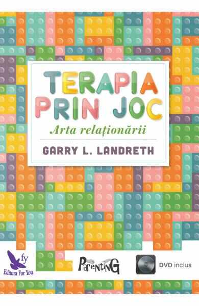 Terapia prin joc. Arta relationarii + DVD - Garry L. Landreth