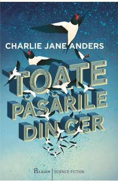 Toate pasarile din cer - Charlie Jane Anders