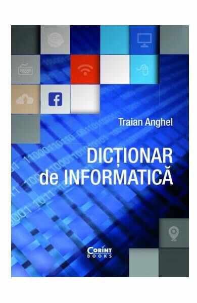 Dictionar de informatica ed.2017 - Traian Anghel