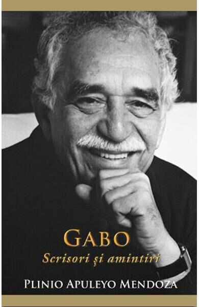 Gabo: Scrisori si amintiri - Plinio Apuleyo Mendoza