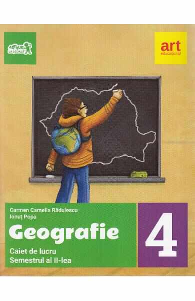 Geografie - Clasa 4. Sem. 2 - Caiet de lucru - Carmen Radulescu