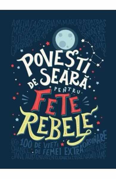 Povesti de seara pentru fete rebele - Elena Favilli, Francesca Cavallo