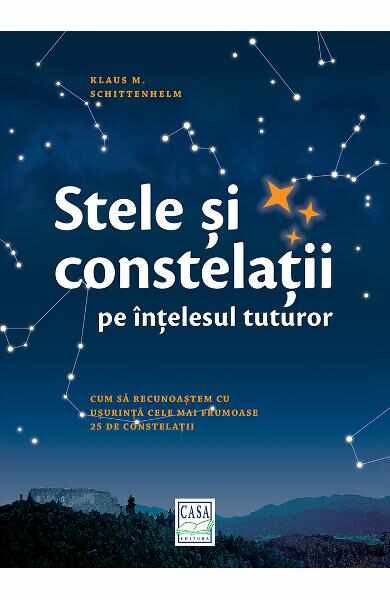 Stele si constelatii pe intelesul tuturor - Klaus M. Shittenhelm