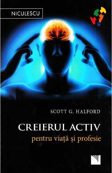 Creierul activ pentru viata si profesie - Scott G. Halford