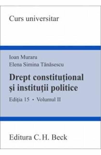 Drept constitutional si institutii politice vol.2 ed.15 - Ioan Muraru, Elena Simina Tanasescu