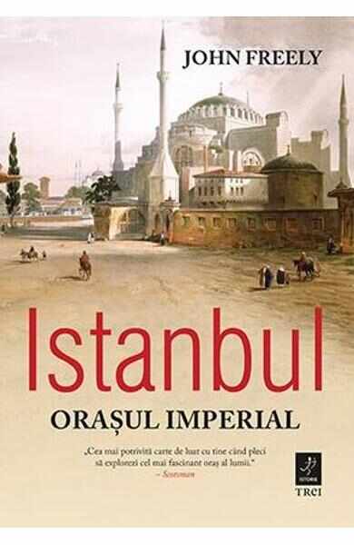 Istanbul, orasul imperial - John Freely