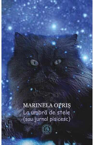 La umbra de stele (sau jurnal pisicesc) - Marinela Opris