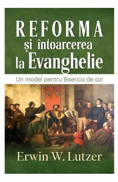 Reforma si intoarcerea la Evanghelie - Erwin W. Lutzer