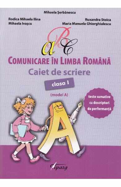 Comunicare in limba romana - Clasa a 1-a - Caiet de scriere (Model A) - Mihaela Serbanescu