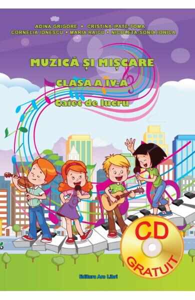 Muzica si miscare - Clasa a 4-a - Caiet + CD - Adina Grigore, Cristina Ipate-Toma