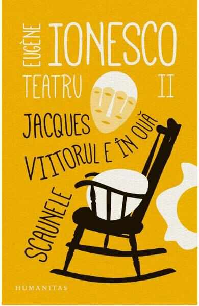 Teatru II: Jacques. Viitorul e in oua. Scaunele - Eugene Ionesco