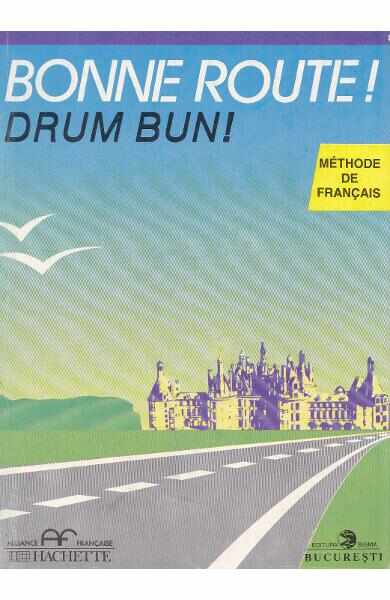 Bonne route! Drum bun! vol 2 - 28 lectii - Methode de francais - Hachette - Pierre Gibert, Philippe Greffet