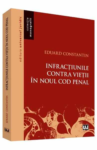 Infractiunile contra vietii in noul Cod penal - Eduard Constantin