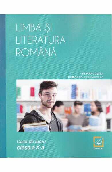 Limba si literatura romana cls 10 caiet - Mioara Coltea, Dorica Boltasu Nicolae