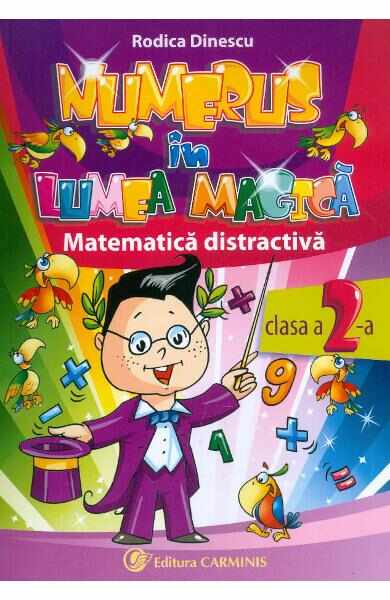 Numerus in lumea magica. Matematica distractiva Cls 2 - Rodica Dinescu
