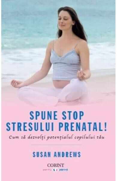 Spune STOP stresului prenatal! - Susan Andrews