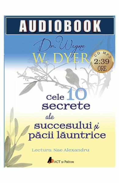 Audiobook - Cele 10 secrete ale succesului si pacii launtrice - Wayne W. Dyer