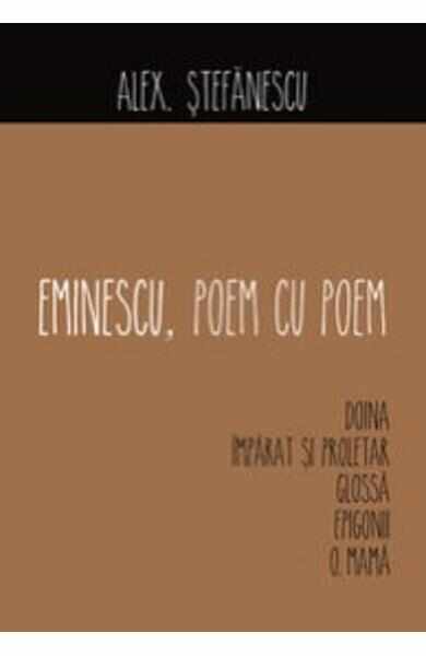 Eminescu, poem cu poem: Doina. Imparat si proletar. Glossa. Epigonii. O, mama - Alex. Stefanescu