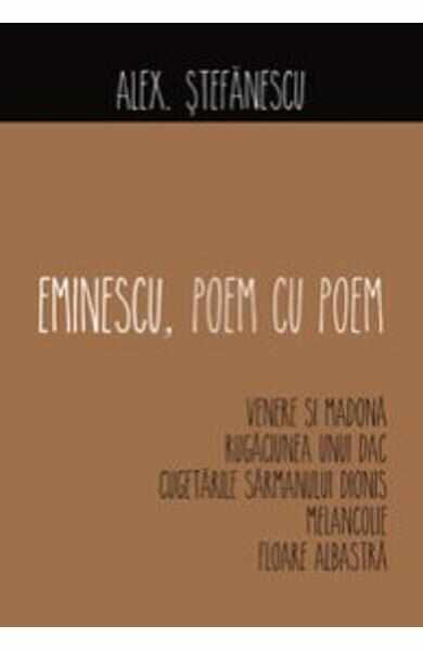 Eminescu, poem cu poem: Venere si Madona, Rugaciunea unui dac... - Alex. Stefanescu