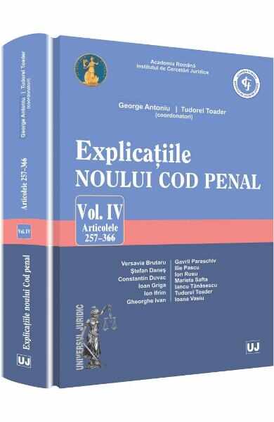 Explicatiile noului Cod penal vol.4: articolele 257-366 - George Antoniu, Tudorel Toader