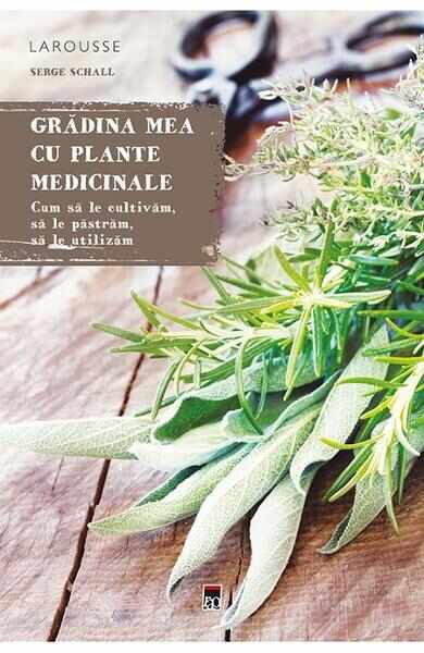 Gradina mea cu plante medicinale - Serge Schall