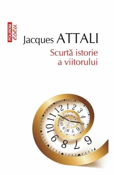 Scurta istorie a viitorului - Jacques Attali