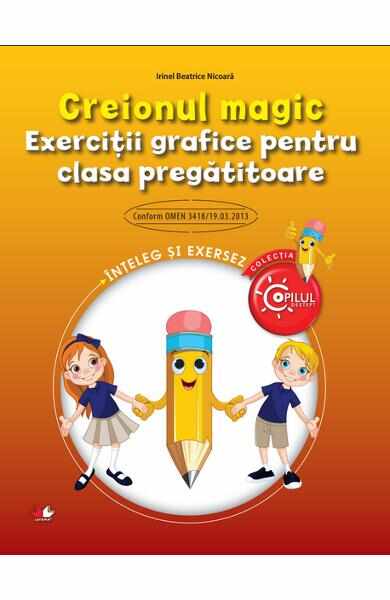 Creionul magic - Exercitii grafice pentru clasa pregatitoare - Irinel Betrice Nicoara
