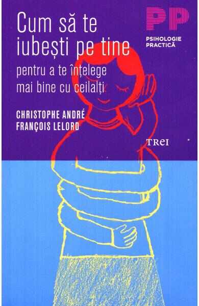 Cum sa te iubesti pe tine - Cristophe Andre, Francois Lelord