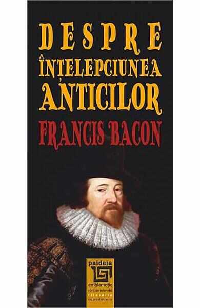 Despre intelepciunea anticilor - Francis Bacon