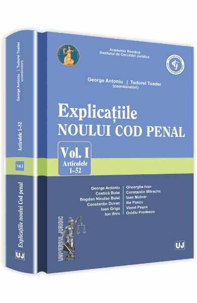 Explicatiile Noului Cod Penal Vol.1: Artcolele 1-52 - George Antoniu, Tudorel Toader