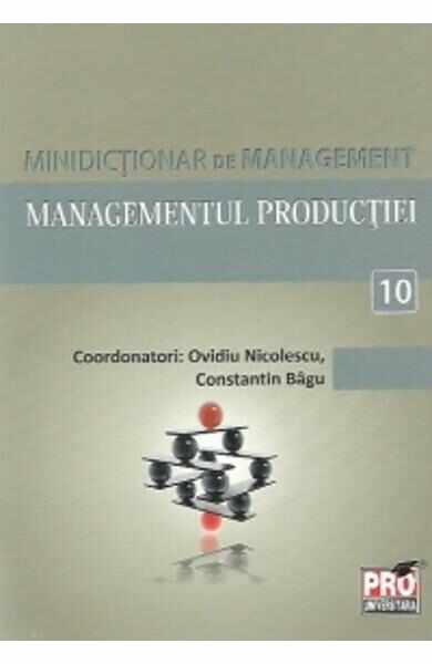 Minidictionar De Management 10: Managementul Productiei - Ovidiu Nicolescu