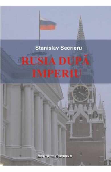 Rusia dupa Imperiu - Stanislav Secrieru
