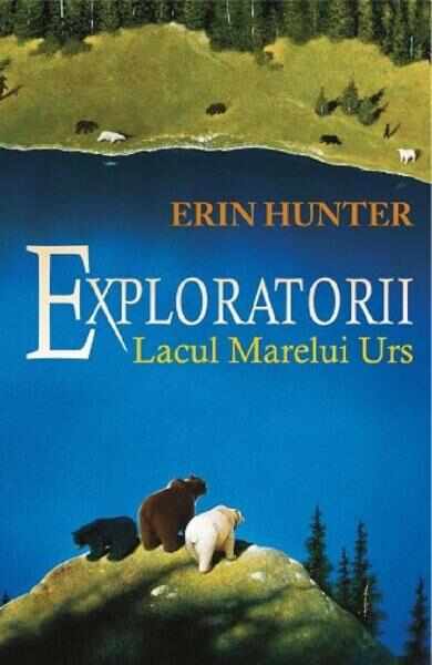 Exploratorii Vol.2: Lacul Marelui Urs - Erin Hunter