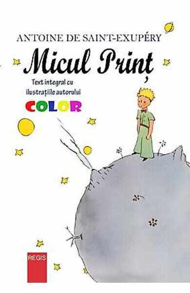 Micul Print (ilustratii color) - Antoine De Saint-Exupery
