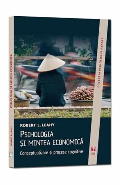 Psihologia Si Mintea Economica - Robert L. Leahy