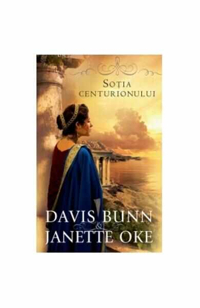 Sotia Centurionului - Davis Bunn, Janette Oke