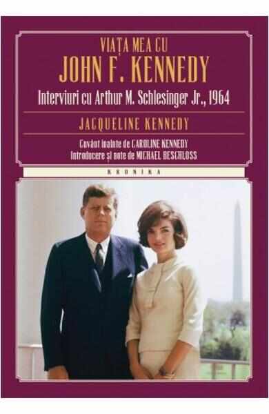 Viata Mea Cu John F. Kennedy - Interviuri Cu Arthur M. Schlesinger Jr., 1964 - Jacqueline Kennedy