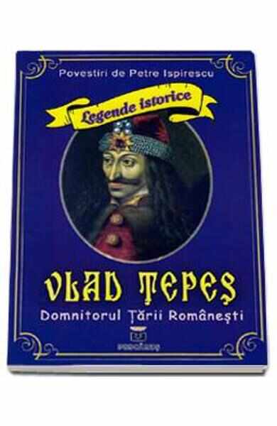 Vlad Tepes, domnitorul Tarii Romanesti - Petre Ispirescu