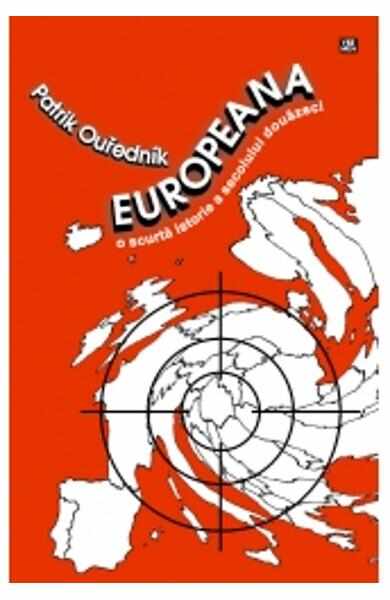 Europeana, o scurta istorie a secolului douazeci - Patrick Ouredniuk