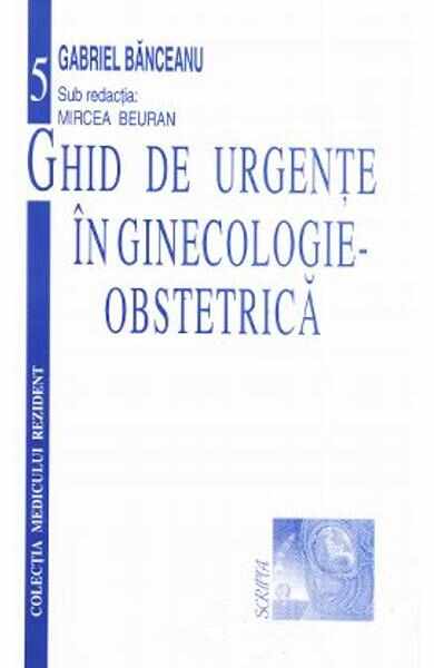 Ghid de urgente in ginecologie-obstetrica - Gabriel Banceanu