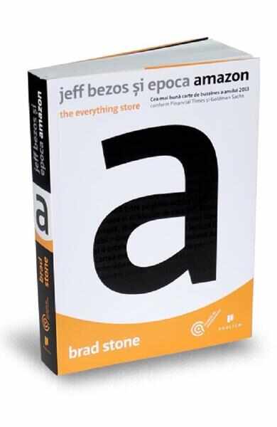 Jeff Bezos si epoca Amazon. The Everything Store - Brad Stone