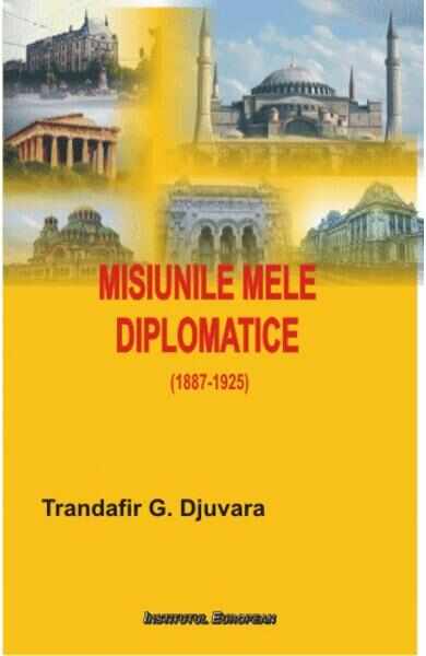 Misiunile Mele Diplomatice - Trandafir G. Djuvara