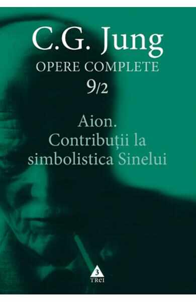 Opere complete 9/2 - Aion.Contributii la simbolistica sinelui - C.G. Jung