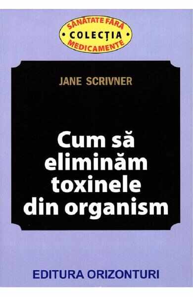 Cum sa eliminam toxinele din organism - Jane Scrivner