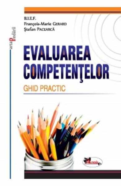 Evaluarea Competentelor. Ghid Practic - Francois-Marie Gerard, Stefan Pacearca