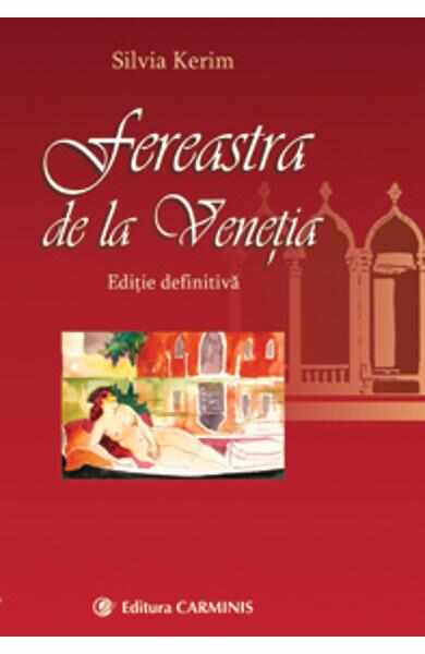 Fereastra de la Venetia (editie definitiva) - Silvia Kerim