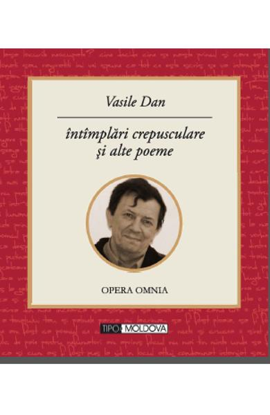 Intamplari crepusculare si alte poeme - Vasile Dan