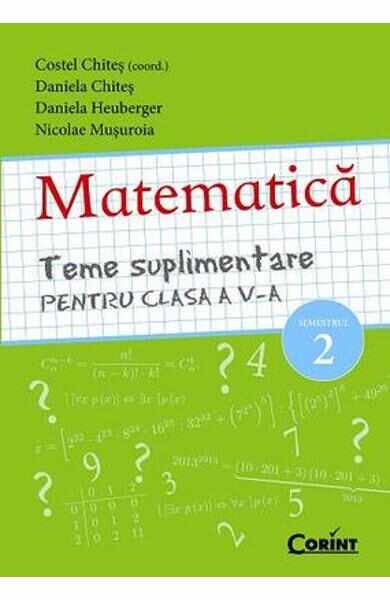 Matematica clasa 5 sem 2 teme suplimentare - Costel Chites, Daniela Chites