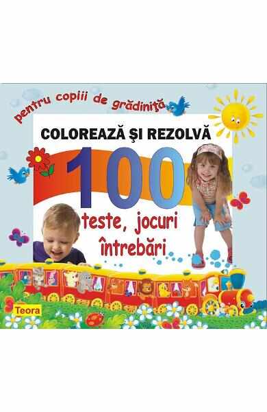  Coloreaza si rezolva - 100 teste, jocuri, intrebari pentru copii de gradinita 