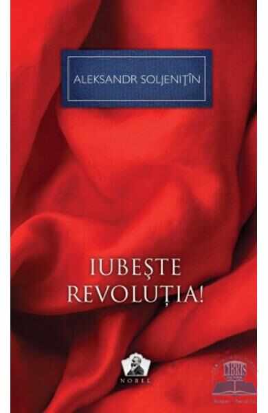 Iubeste revolutia! - Aleksandr Soljenitin